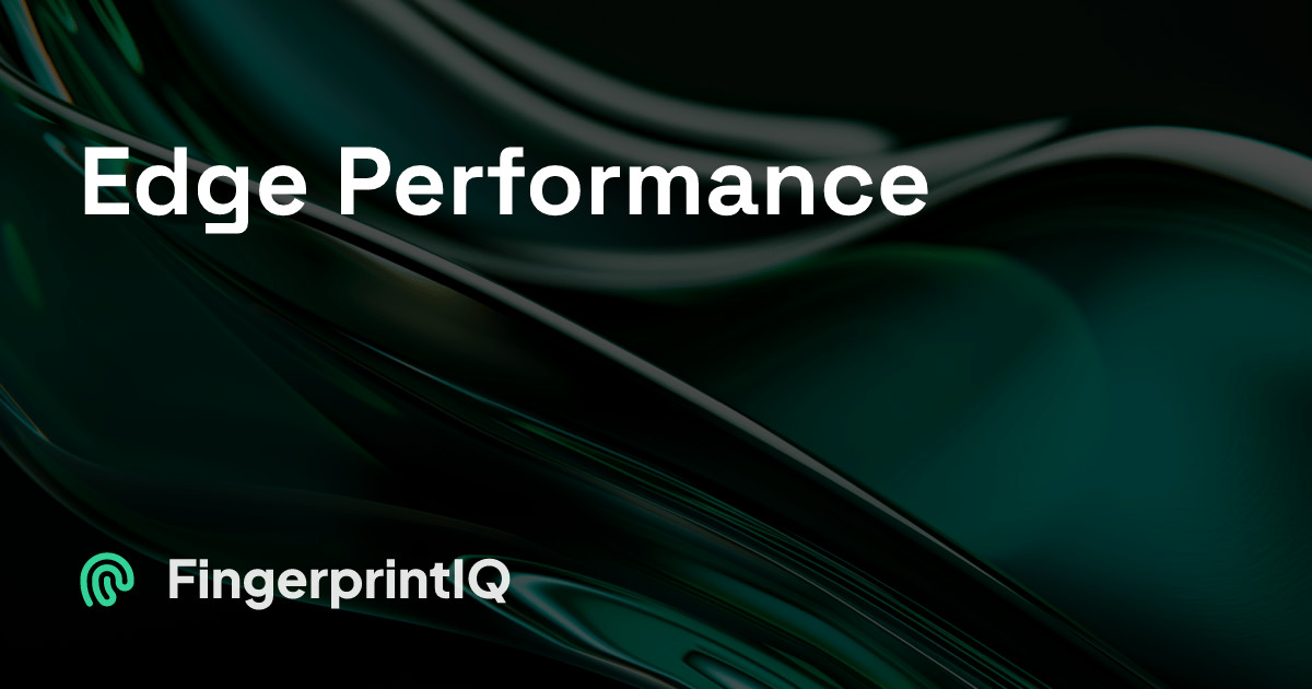 Edge Performance — FingerprintIQ